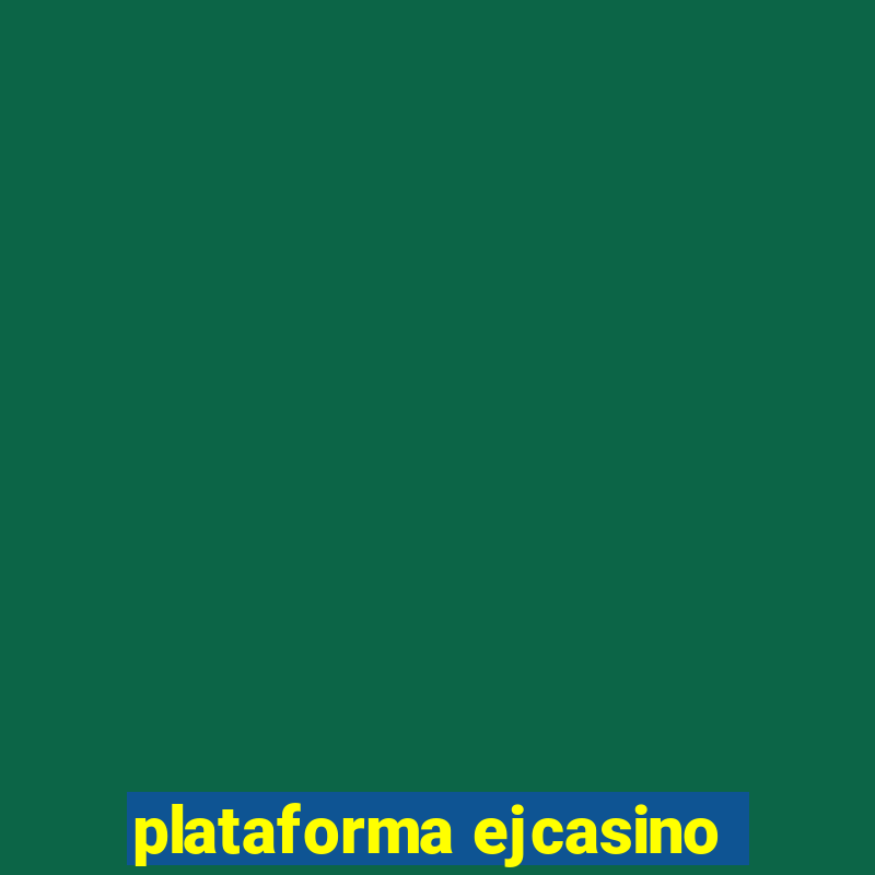 plataforma ejcasino